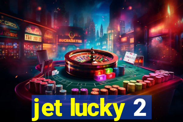 jet lucky 2